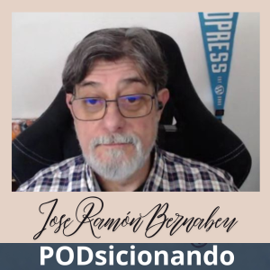 Podsicionando Podcast con Jose Ramón Bernabeu